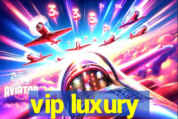 vip luxury